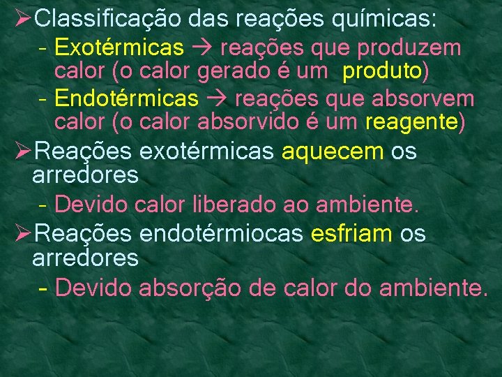 ØClassificação das reações químicas: – Exotérmicas reações que produzem calor (o calor gerado é ØClassificação das reações químicas: – Exotérmicas reações que produzem calor (o calor gerado é
