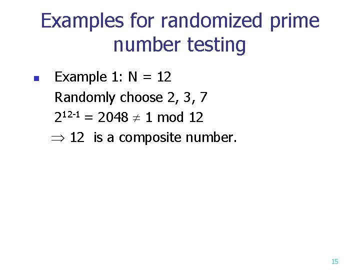 Examples for randomized prime number testing n Example 1: N = 12 Randomly choose