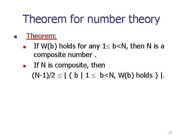 Theorem for number theory n Theorem: n If W(b) holds for any 1 b<N,