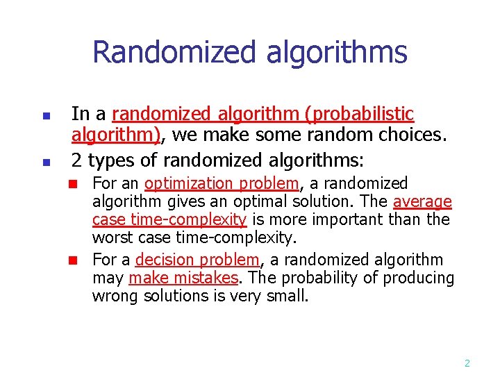 Randomized algorithms n n In a randomized algorithm (probabilistic algorithm), we make some random