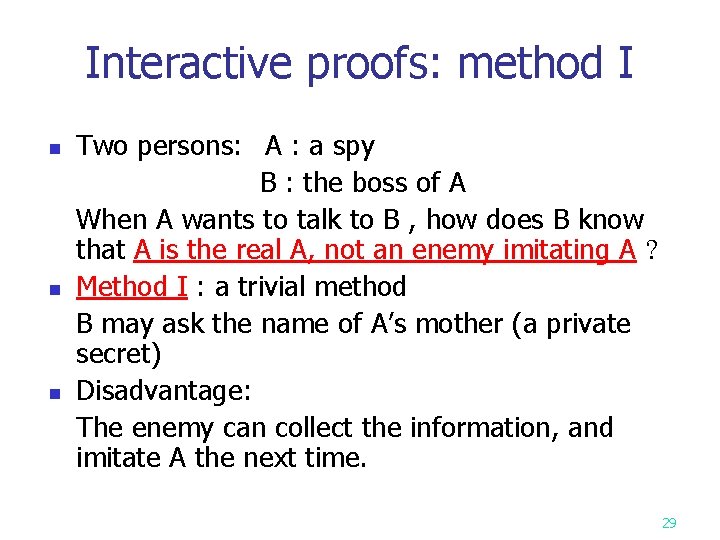 Interactive proofs: method I n n n Two persons: A : a spy B