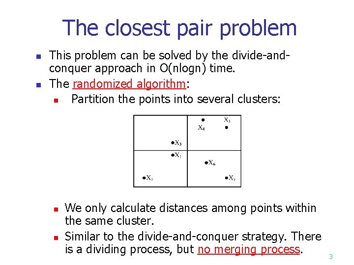 The closest pair problem n n This problem can be solved by the divide-andconquer