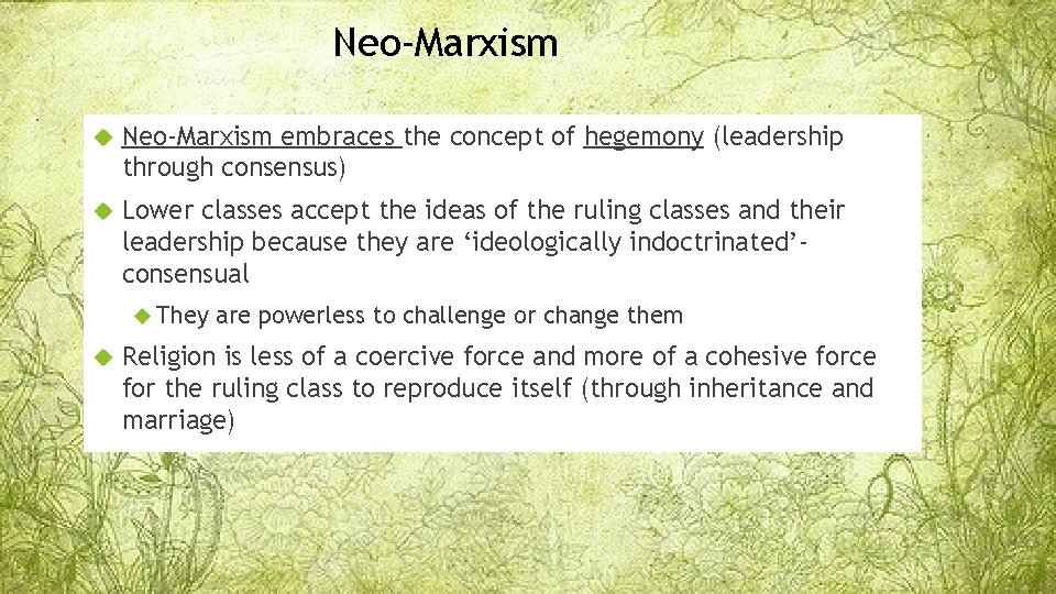 Neo-Marxism embraces the concept of hegemony (leadership through consensus) Lower classes accept the ideas