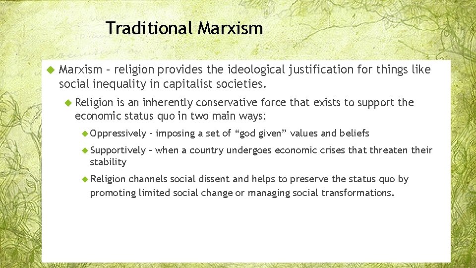 Traditional Marxism – religion provides the ideological justification for things like social inequality in