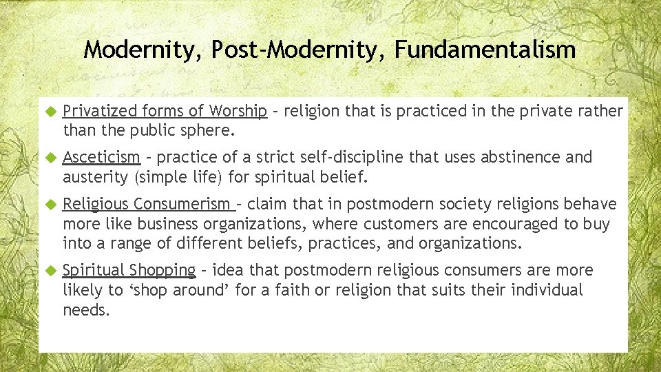 Modernity, Post-Modernity, Fundamentalism Privatized forms of Worship – religion that is practiced in the