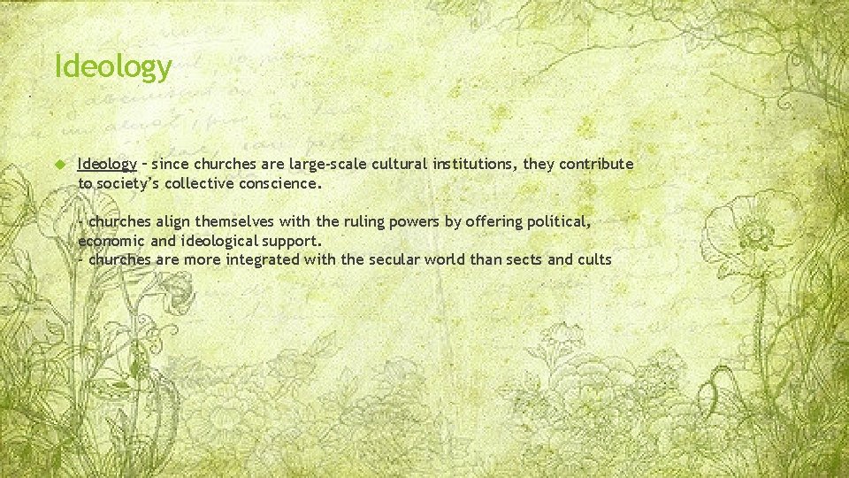 Ideology – since churches are large-scale cultural institutions, they contribute to society’s collective conscience.