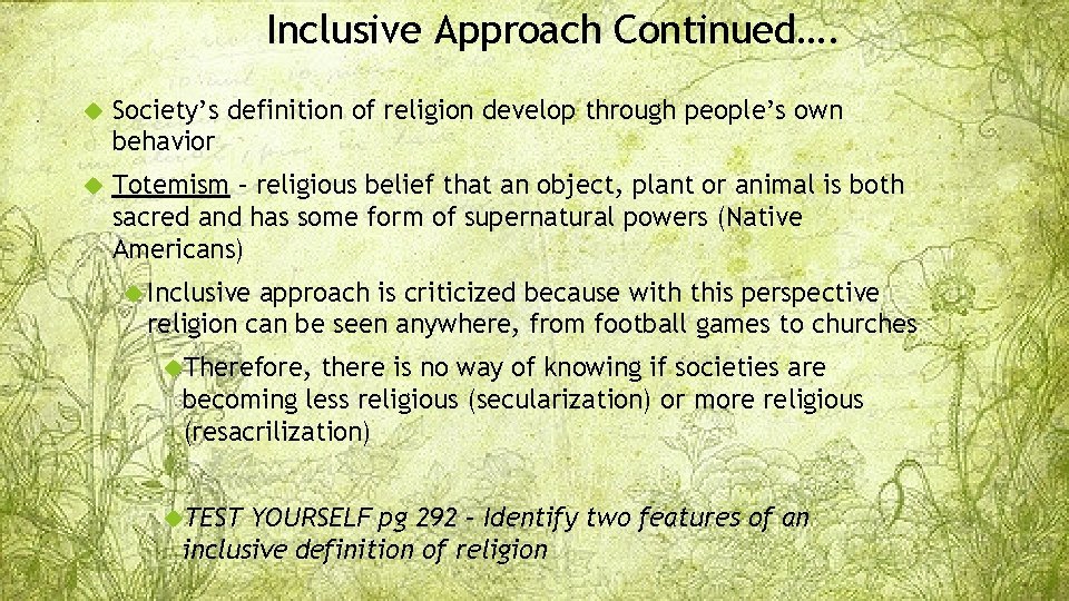 Inclusive Approach Continued…. Society’s definition of religion develop through people’s own behavior Totemism –