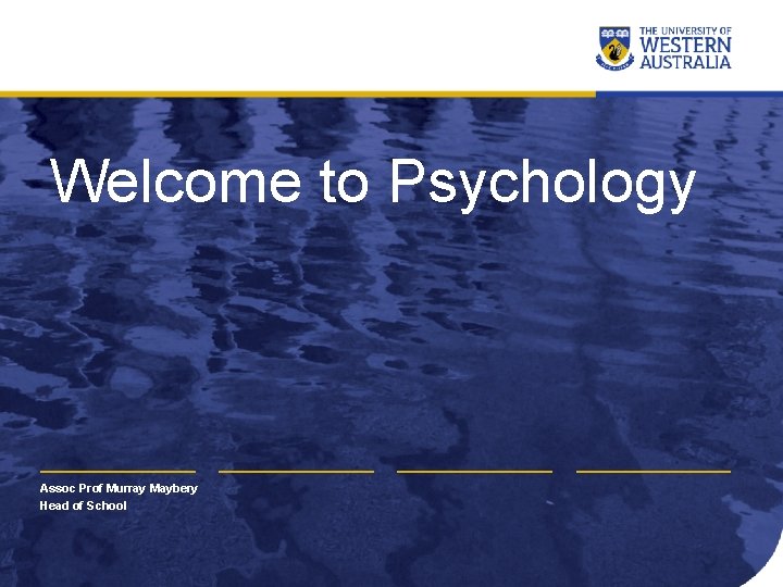 Welcome to Psychology Assoc Prof Murray Maybery Head of School 