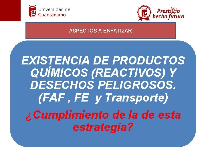 ASPECTOS A ENFATIZAR EXISTENCIA DE PRODUCTOS QUÍMICOS (REACTIVOS) Y DESECHOS PELIGROSOS. (FAF , FE