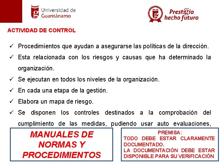 ACTIVIDAD DE CONTROL ü Procedimientos que ayudan a asegurarse las políticas de la dirección.