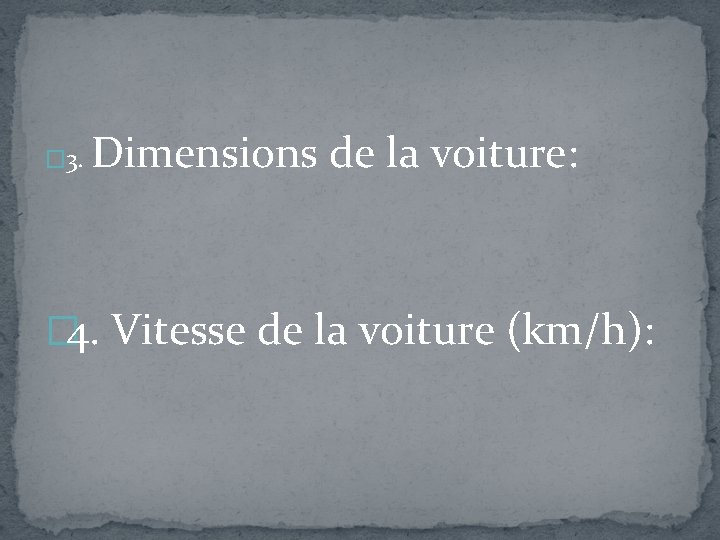 � 3. Dimensions de la voiture: � 4. Vitesse de la voiture (km/h): 