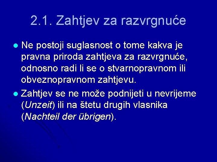 2. 1. Zahtjev za razvrgnuće Ne postoji suglasnost o tome kakva je pravna priroda