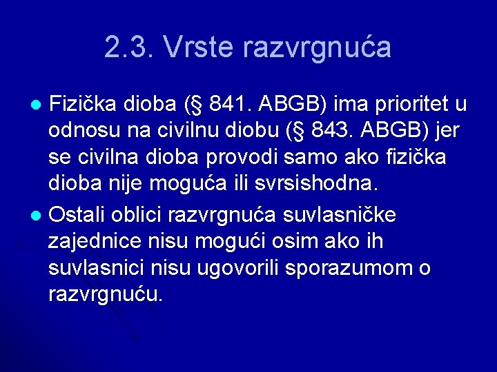 2. 3. Vrste razvrgnuća Fizička dioba (§ 841. ABGB) ima prioritet u odnosu na