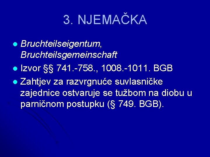 3. NJEMAČKA Bruchteilseigentum, Bruchteilsgemeinschaft l Izvor §§ 741. -758. , 1008. -1011. BGB l
