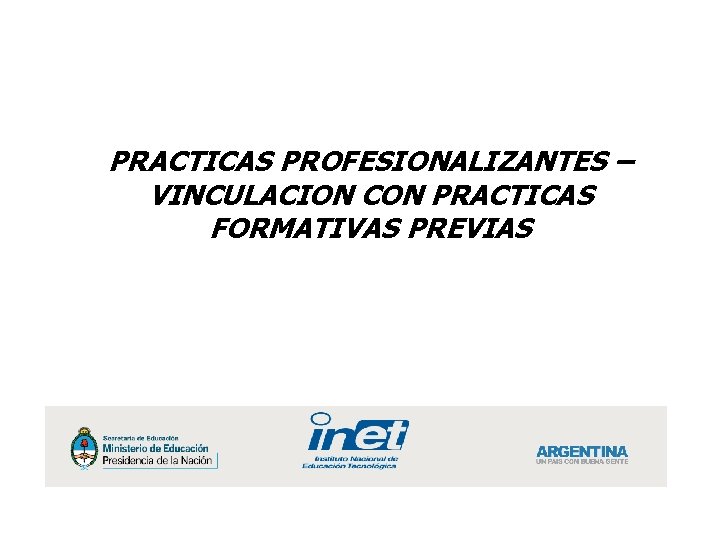 PRACTICAS PROFESIONALIZANTES – VINCULACION CON PRACTICAS FORMATIVAS PREVIAS 