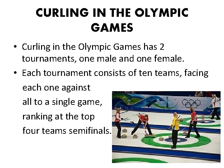 CURLING IN THE OLYMPIC GAMES • Curling in the Olympic Games has 2 tournaments, CURLING IN THE OLYMPIC GAMES • Curling in the Olympic Games has 2 tournaments,