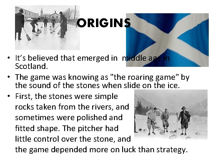 ORIGINS • It’s believed that emerged in middle age in Scotland. • The game ORIGINS • It’s believed that emerged in middle age in Scotland. • The game