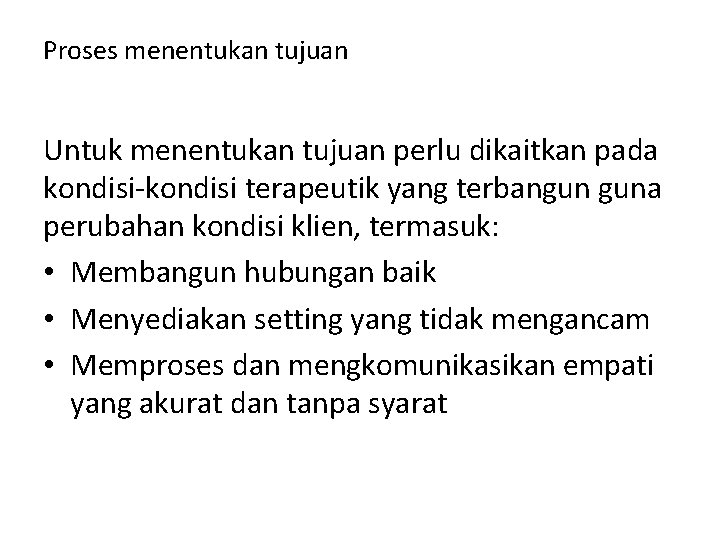 Proses menentukan tujuan Untuk menentukan tujuan perlu dikaitkan pada kondisi-kondisi terapeutik yang terbangun guna Proses menentukan tujuan Untuk menentukan tujuan perlu dikaitkan pada kondisi-kondisi terapeutik yang terbangun guna