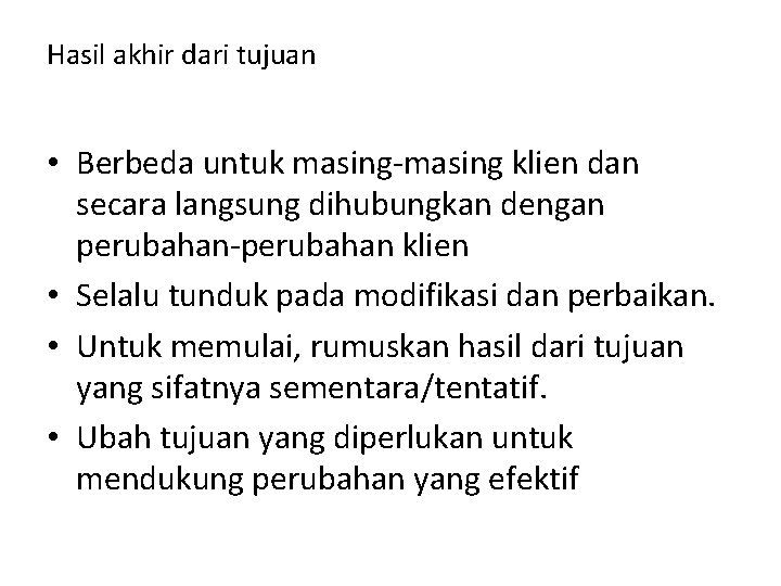 Hasil akhir dari tujuan • Berbeda untuk masing-masing klien dan secara langsung dihubungkan dengan Hasil akhir dari tujuan • Berbeda untuk masing-masing klien dan secara langsung dihubungkan dengan