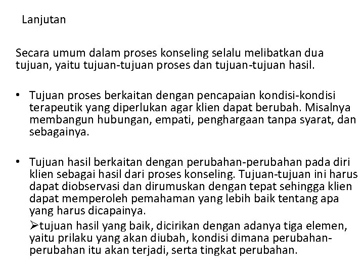Lanjutan Secara umum dalam proses konseling selalu melibatkan dua tujuan, yaitu tujuan-tujuan proses dan Lanjutan Secara umum dalam proses konseling selalu melibatkan dua tujuan, yaitu tujuan-tujuan proses dan