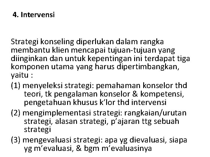 4. Intervensi Strategi konseling diperlukan dalam rangka membantu klien mencapai tujuan-tujuan yang diinginkan dan 4. Intervensi Strategi konseling diperlukan dalam rangka membantu klien mencapai tujuan-tujuan yang diinginkan dan