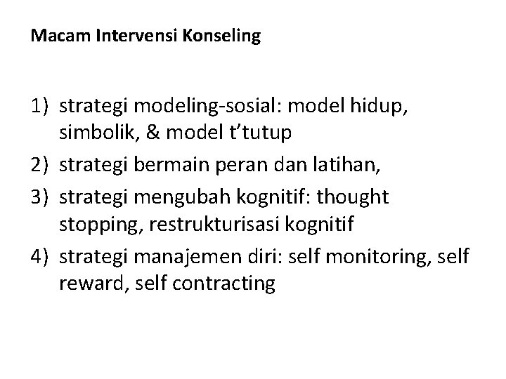 Macam Intervensi Konseling 1) strategi modeling-sosial: model hidup, simbolik, & model t’tutup 2) strategi Macam Intervensi Konseling 1) strategi modeling-sosial: model hidup, simbolik, & model t’tutup 2) strategi