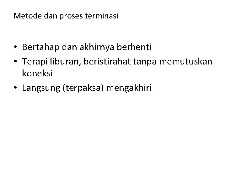 Metode dan proses terminasi • Bertahap dan akhirnya berhenti • Terapi liburan, beristirahat tanpa Metode dan proses terminasi • Bertahap dan akhirnya berhenti • Terapi liburan, beristirahat tanpa