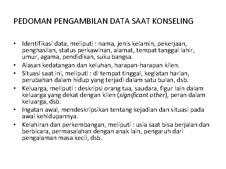 PEDOMAN PENGAMBILAN DATA SAAT KONSELING • Identifikasi data, meliputi : nama, jenis kelamin, pekerjaan, PEDOMAN PENGAMBILAN DATA SAAT KONSELING • Identifikasi data, meliputi : nama, jenis kelamin, pekerjaan,