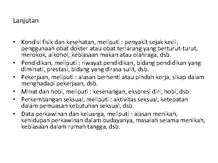 Lanjutan • Kondisi fisik dan kesehatan, meliputi : penyakit sejak kecil, penggunaan obat dokter Lanjutan • Kondisi fisik dan kesehatan, meliputi : penyakit sejak kecil, penggunaan obat dokter