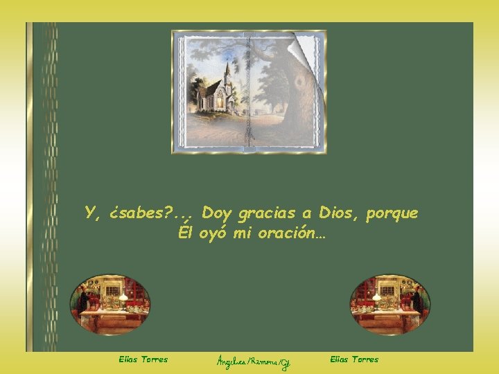 Y, ¿sabes? . . . Doy gracias a Dios, porque Él oyó mi oración…