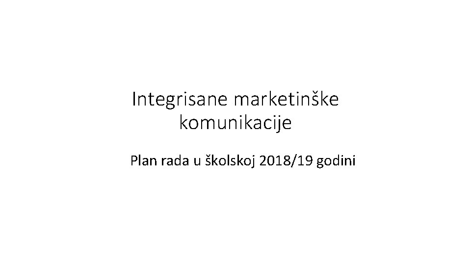 Integrisane marketinške komunikacije Plan rada u školskoj 2018/19 godini 