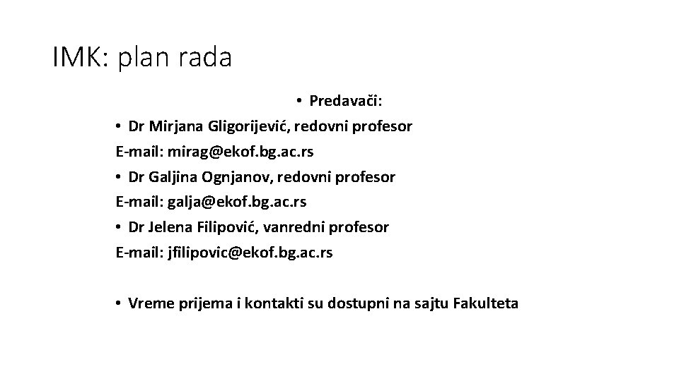 IMK: plan rada • Predavači: • Dr Mirjana Gligorijević, redovni profesor E-mail: mirag@ekof. bg.