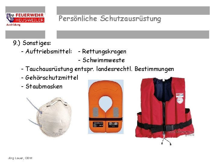 Persönliche Schutzausrüstung 9. ) Sonstiges: - Auftriebsmittel: - Rettungskragen - Schwimmweste - Tauchausrüstung entspr.