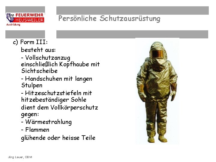 Persönliche Schutzausrüstung c) Form III: besteht aus: - Vollschutzanzug einschließlich Kopfhaube mit Sichtscheibe -