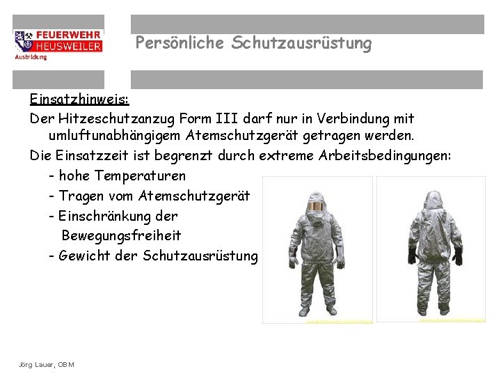 Persönliche Schutzausrüstung Einsatzhinweis: Der Hitzeschutzanzug Form III darf nur in Verbindung mit umluftunabhängigem Atemschutzgerät