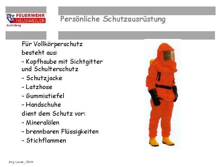 Persönliche Schutzausrüstung Für Vollkörperschutz besteht aus: - Kopfhaube mit Sichtgitter und Schulterschutz - Schutzjacke