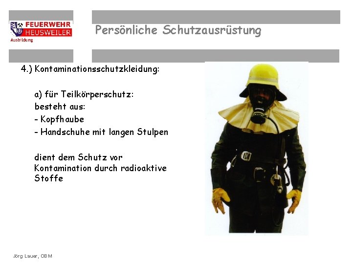 Persönliche Schutzausrüstung 4. ) Kontaminationsschutzkleidung: a) für Teilkörperschutz: besteht aus: - Kopfhaube - Handschuhe