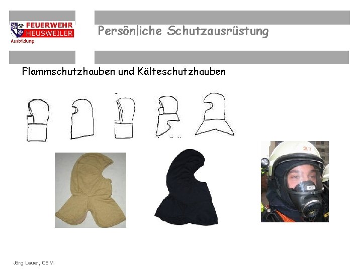 Persönliche Schutzausrüstung Flammschutzhauben und Kälteschutzhauben ©OBM Dirk. Lauer, Ziegler. OBM Jörg 