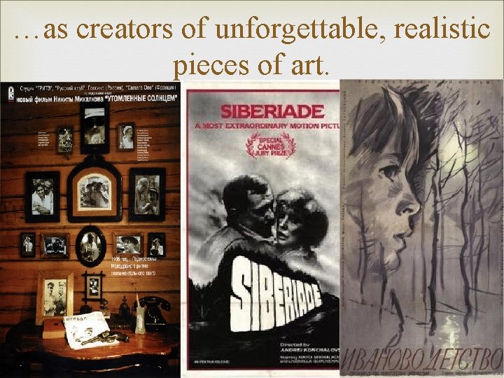 …as creators of unforgettable, realistic pieces of art. 