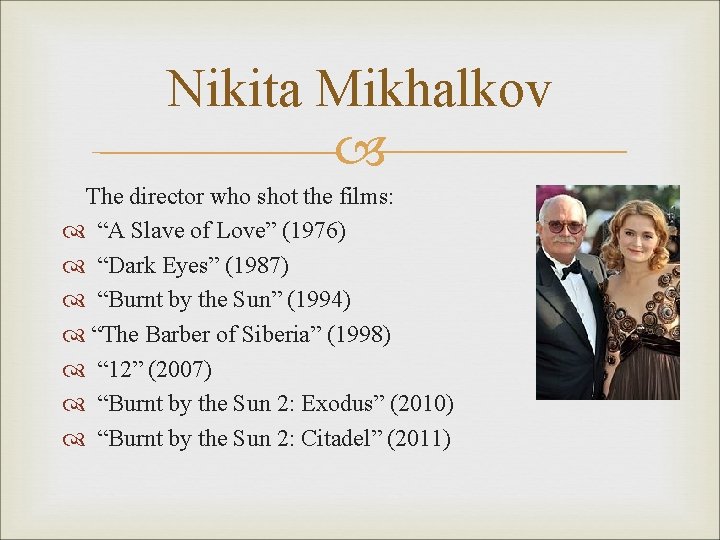 Nikita Mikhalkov The director who shot the films: “A Slave of Love” (1976) “Dark