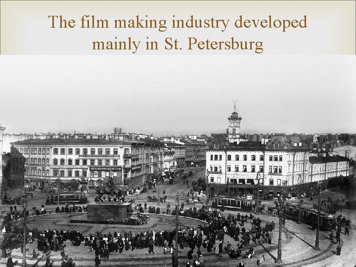 The film making industry developed mainly in St. Petersburg 