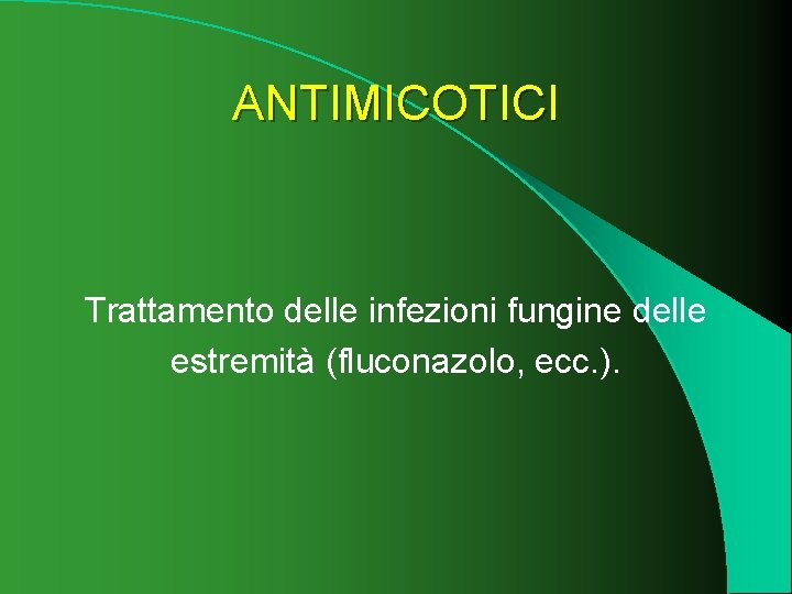 ANTIMICOTICI Trattamento delle infezioni fungine delle estremità (fluconazolo, ecc. ). 
