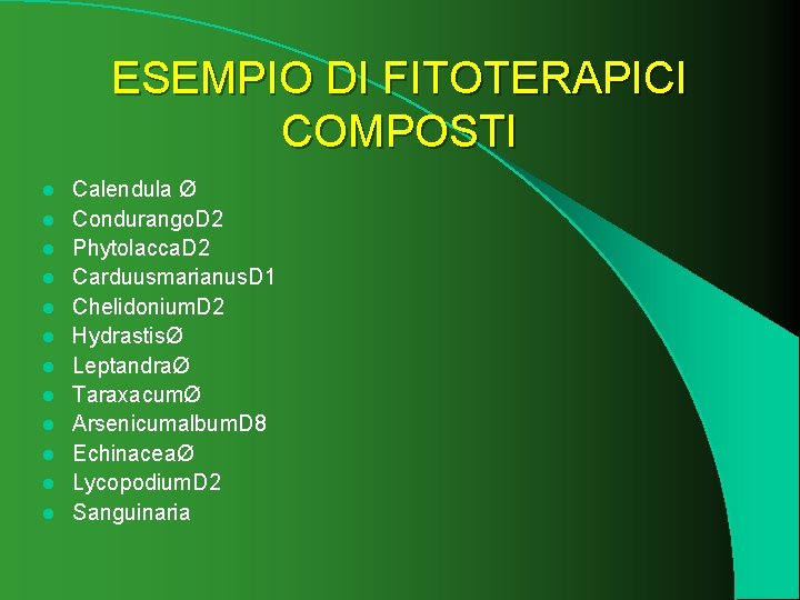 ESEMPIO DI FITOTERAPICI COMPOSTI l l l Calendula Ø Condurango. D 2 Phytolacca. D