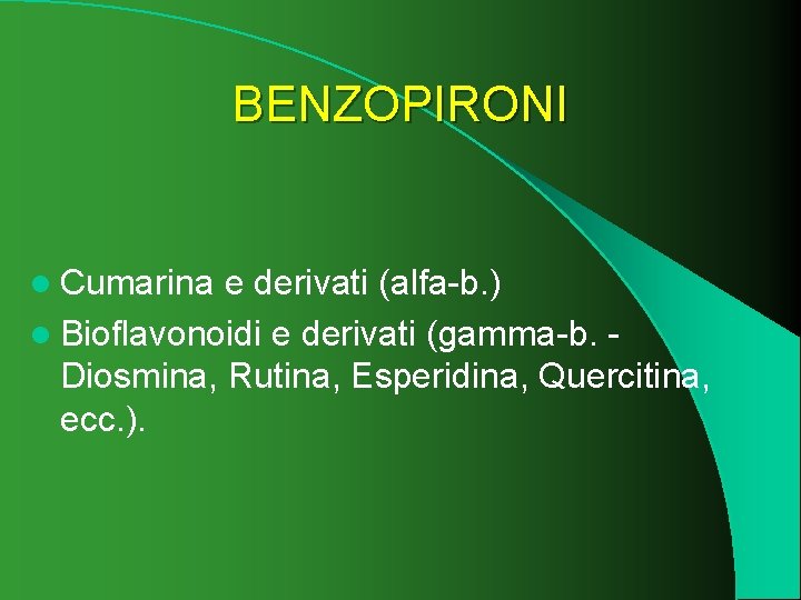 BENZOPIRONI l Cumarina e derivati (alfa-b. ) l Bioflavonoidi e derivati (gamma-b. Diosmina, Rutina,