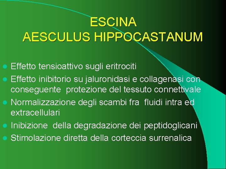 ESCINA AESCULUS HIPPOCASTANUM l l l Effetto tensioattivo sugli eritrociti Effetto inibitorio su jaluronidasi