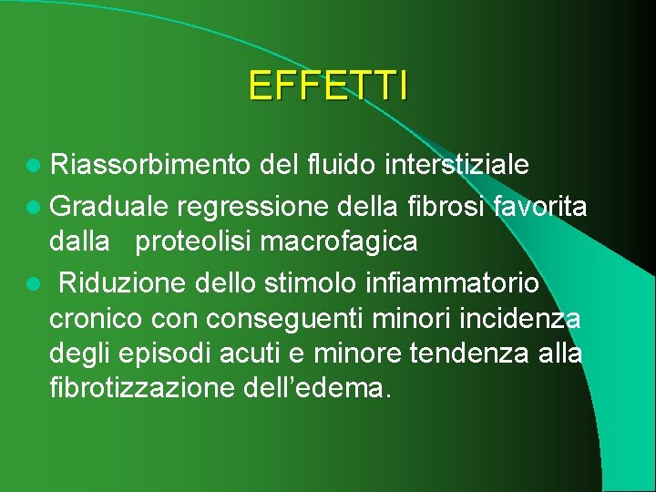 EFFETTI l Riassorbimento del fluido interstiziale l Graduale regressione della fibrosi favorita dalla proteolisi