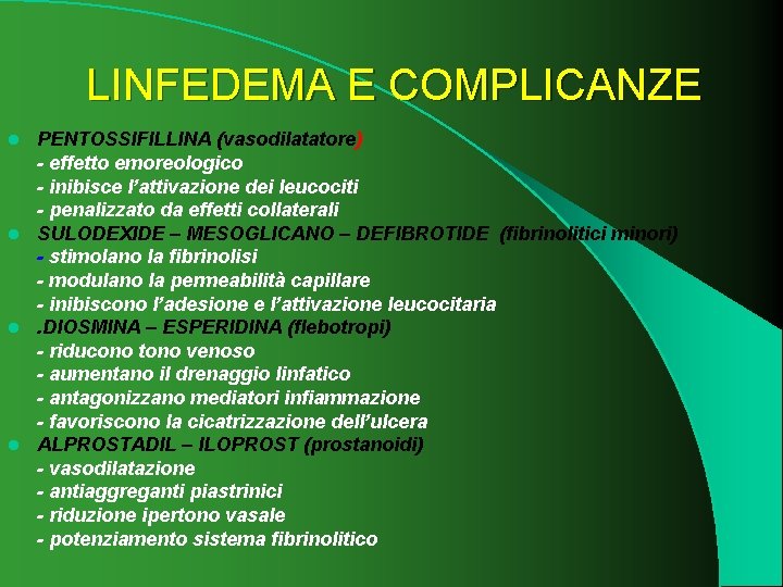 LINFEDEMA E COMPLICANZE PENTOSSIFILLINA (vasodilatatore) - effetto emoreologico - inibisce l’attivazione dei leucociti -