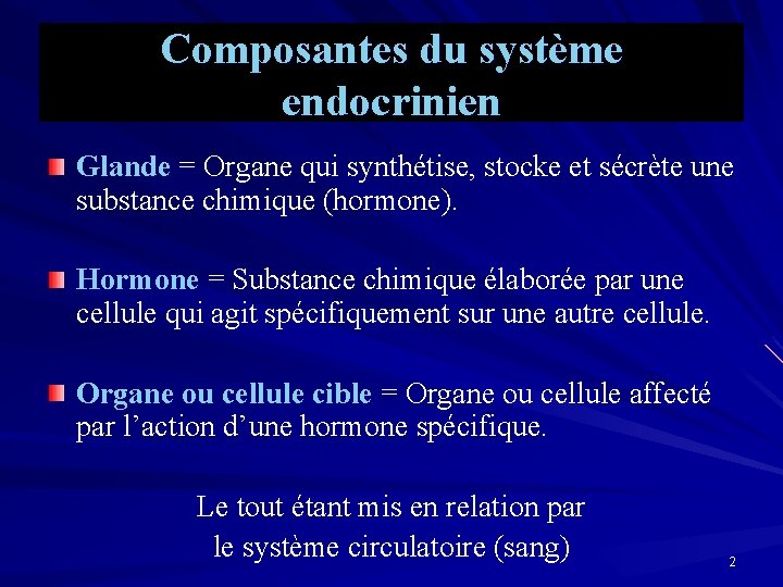 Composantes du système endocrinien Glande = Organe qui synthétise, stocke et sécrète une substance