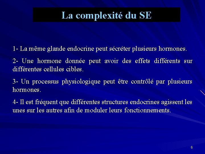 La complexité du SE 1 - La même glande endocrine peut sécréter plusieurs hormones.