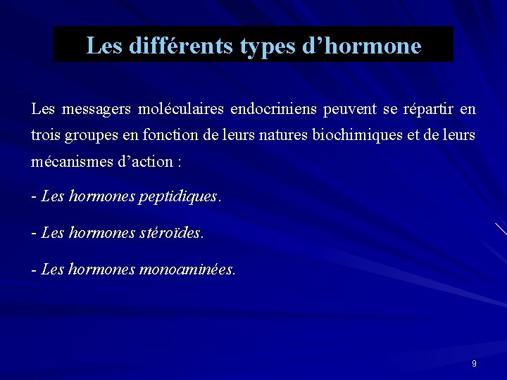 Les différents types d’hormone Les messagers moléculaires endocriniens peuvent se répartir en trois groupes